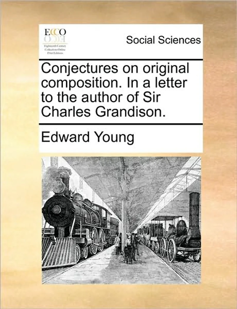 Conjectures on Original Composition. a Letter to the Author of Sir Charles Grandison.