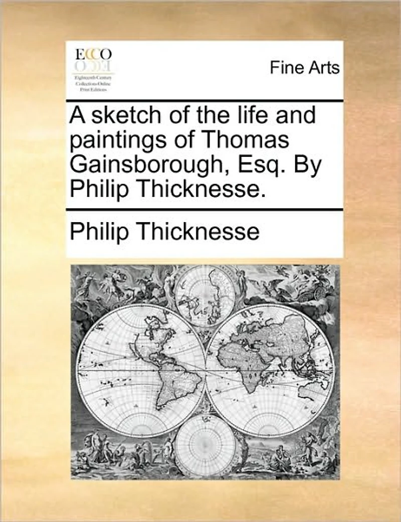 A Sketch of the Life and Paintings Thomas Gainsborough, Esq. by Philip Thicknesse.