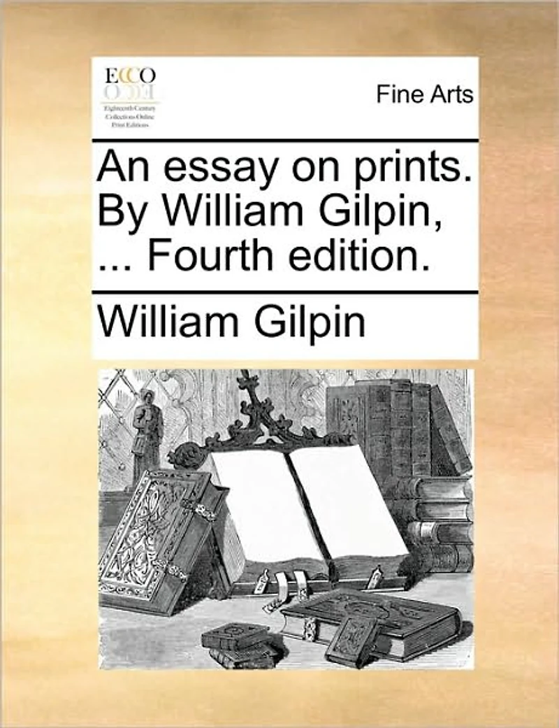 An Essay on Prints. by William Gilpin, ... Fourth Edition.