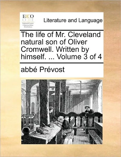 The Life of Mr. Cleveland Natural Son of Oliver Cromwell. Written by Himself. ... Volume of 4