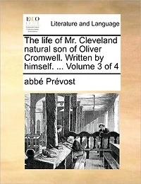 The Life of Mr. Cleveland Natural Son of Oliver Cromwell. Written by Himself. ... Volume of 4