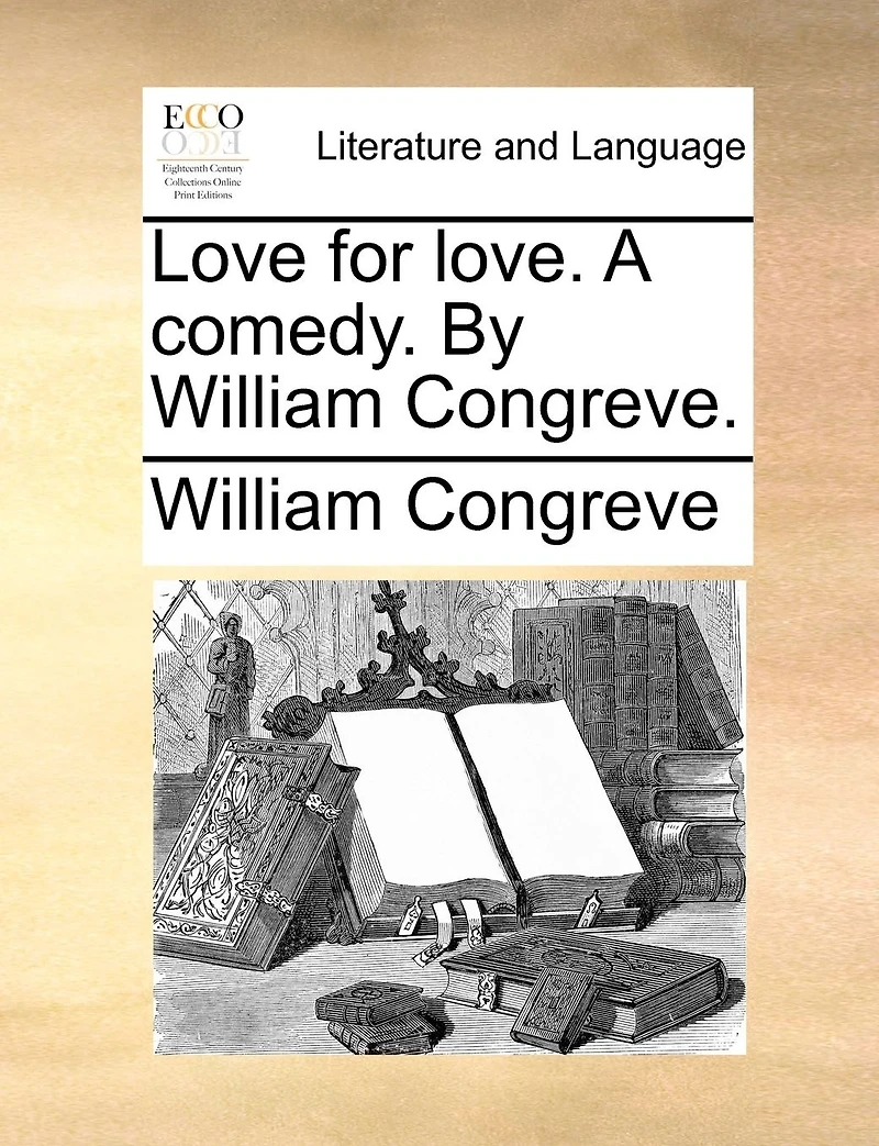 Love for Love. A Comedy. By William Congreve