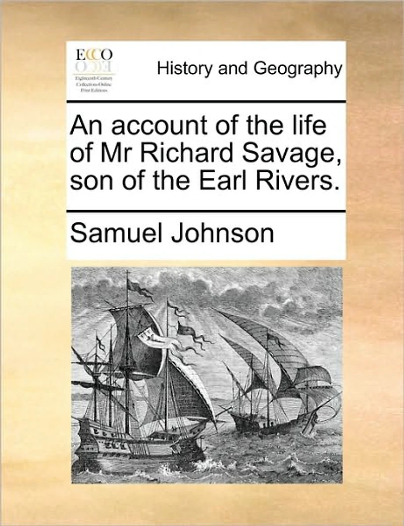 An Account of the Life Mr Richard Savage, son Earl Rivers
