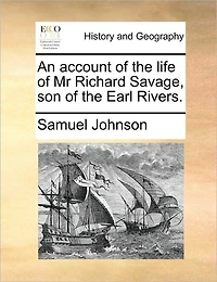 An Account of the Life Mr Richard Savage, son Earl Rivers