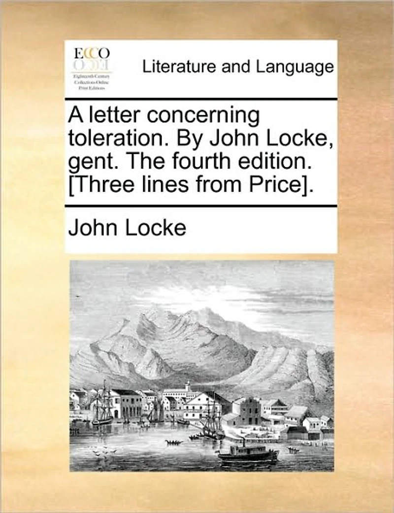 A Letter Concerning Toleration. by John Locke, Gent. the Fourth Edition. [Three Lines from Price].