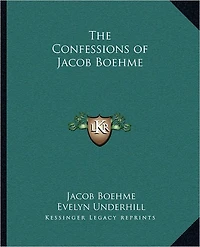 The Confessions of Jacob Boehme (Illustrated)