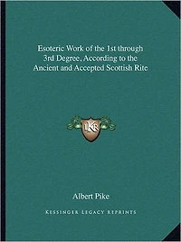 Esoteric Work of the 1st through 3rd Degree, According to the Ancient and Accepted Scottish Rite