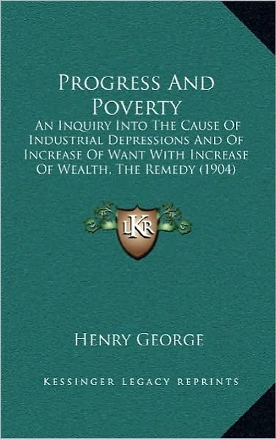 Progress and Poverty: An Inquiry into the Cause of Industrial Depressions Increase Want with Wealth . Remedy