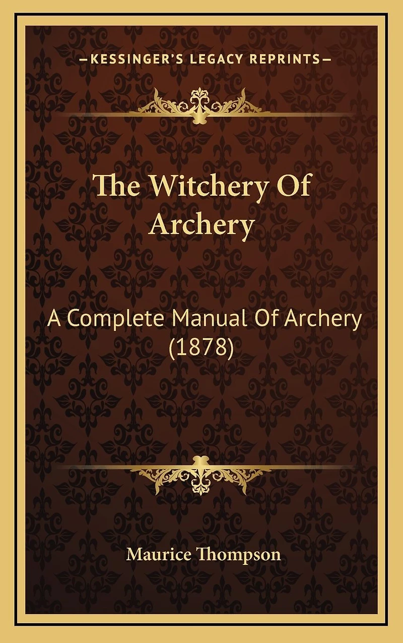 The Witchery of Archery: A Complete Manual Archery