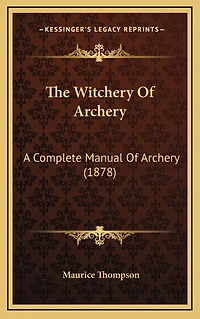 The Witchery of Archery: A Complete Manual Archery