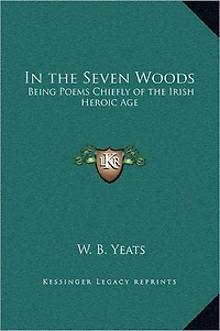the Seven Woods - Being Poems Chiefly of Irish Heroic Age