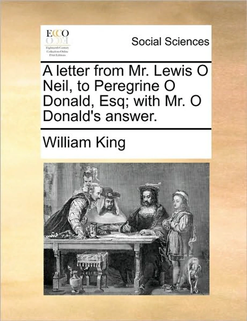 A Letter From Mr. Lewis O Neil, to Peregrine Donald, Esq; With Donald's Answer