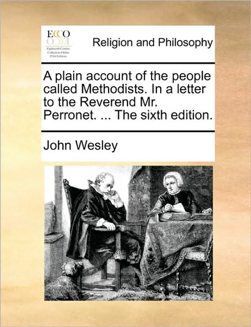 a Plain Account of The People Called Methodists. Letter to Reverend Mr. Perronet. ... Sixth Edition