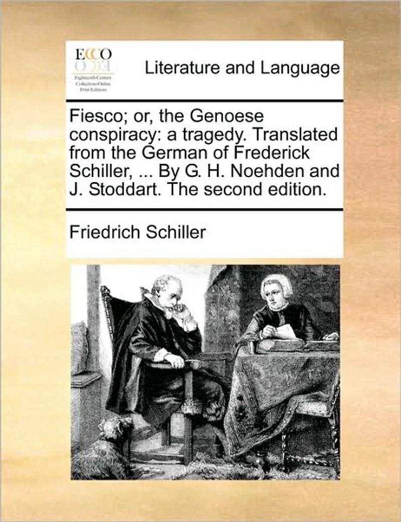 Fiesco; or, The Genoese Conspiracy: A Tragedy. Translated From German of Frederick Schiller, ... By G. H. Noehden and J. Stoddart. Second Edition