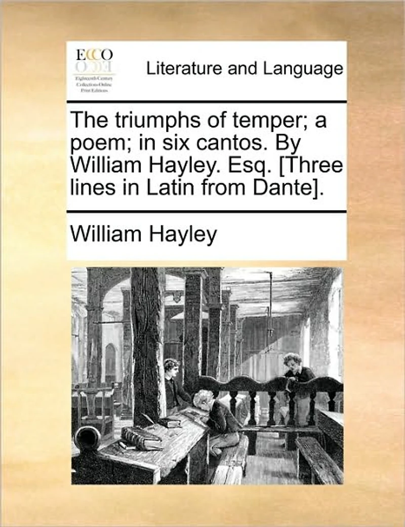 The Triumphs of Temper; a Poem; six Cantos. By William Hayley. Esq. [Three Lines Latin From Dante]