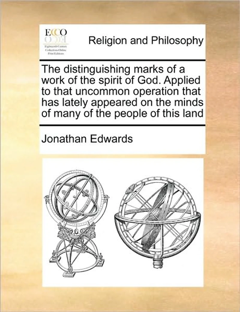 the Distinguishing Marks of a Work Spirit God. Applied to That Uncommon Operation has Lately Appeared on Minds Many People This Land