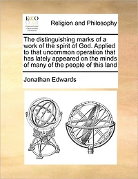 the Distinguishing Marks of a Work Spirit God. Applied to That Uncommon Operation has Lately Appeared on Minds Many People This Land