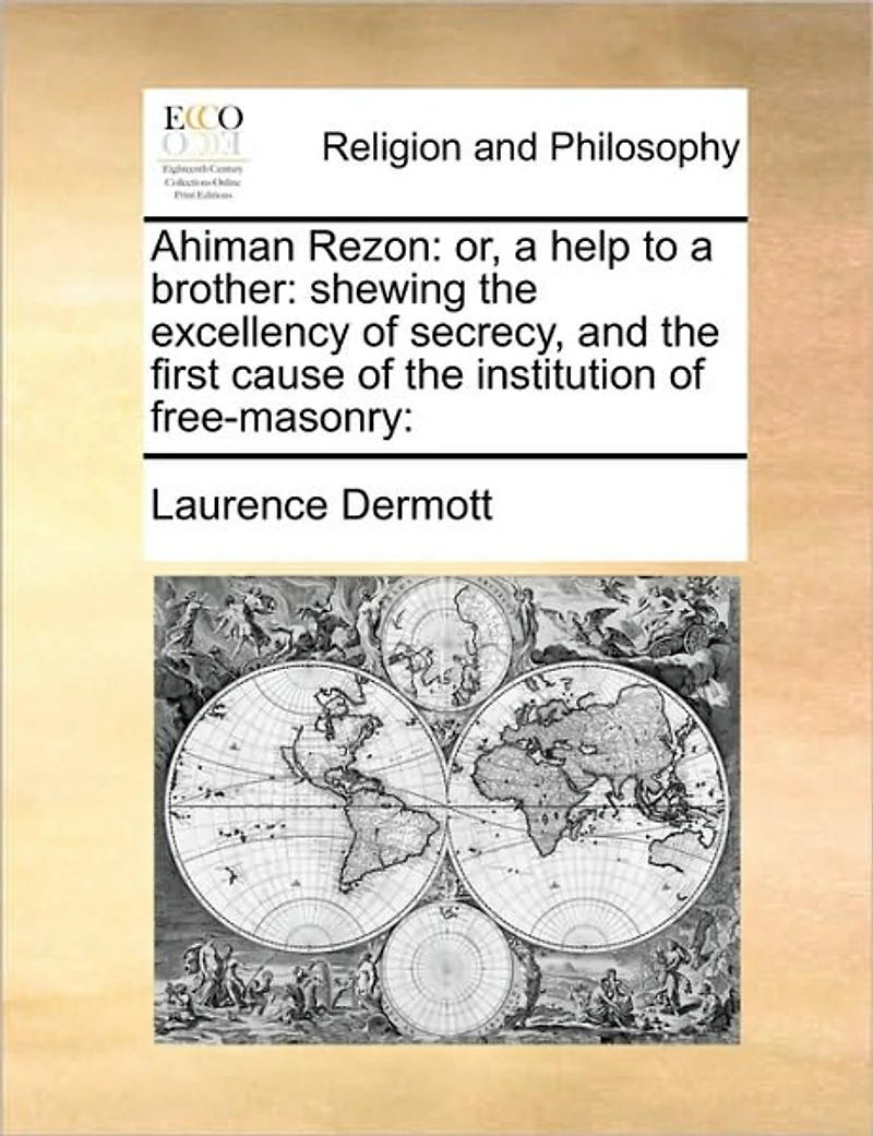 Ahiman Rezon: Or, a Help to Brother: Shewing the Excellency of Secrecy, and First Cause Institution Free-masonry