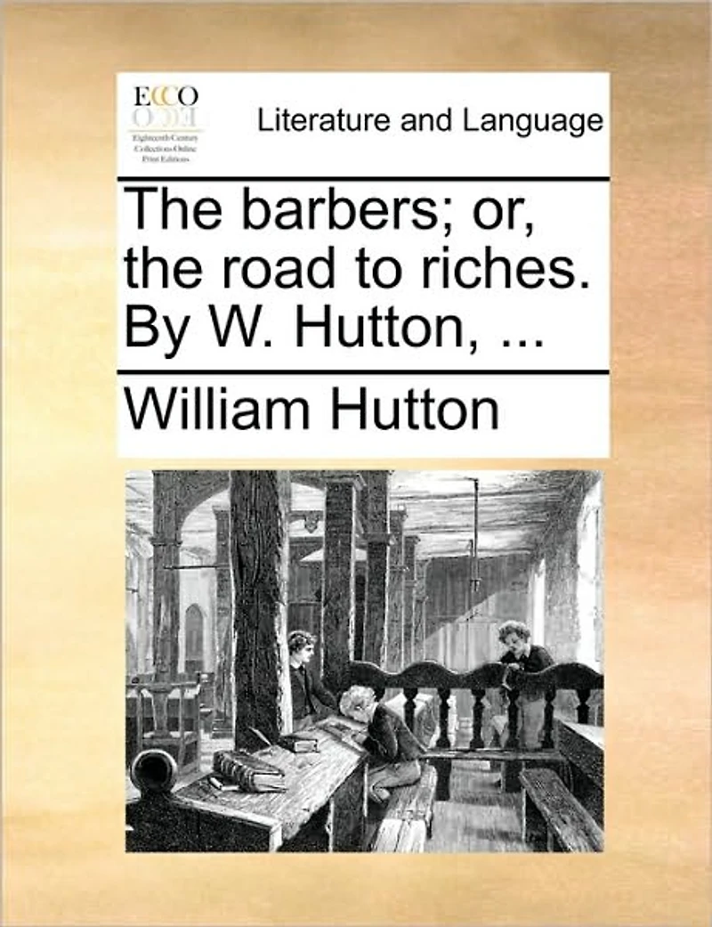 the Barbers; or, Road to Riches. By W. Hutton,