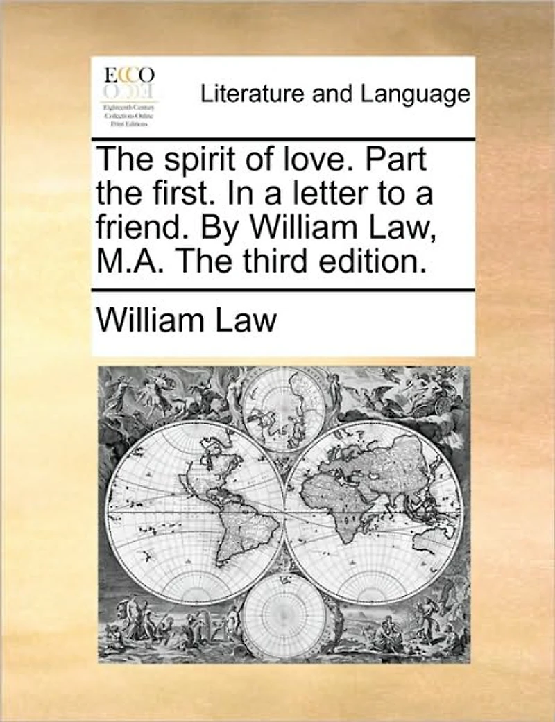 The Spirit of Love. Part First. a Letter to Friend. By William Law, M.A. Third Edition