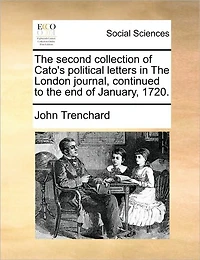 the Second Collection of Cato's Political Letters London Journal, Continued to end January, 1720