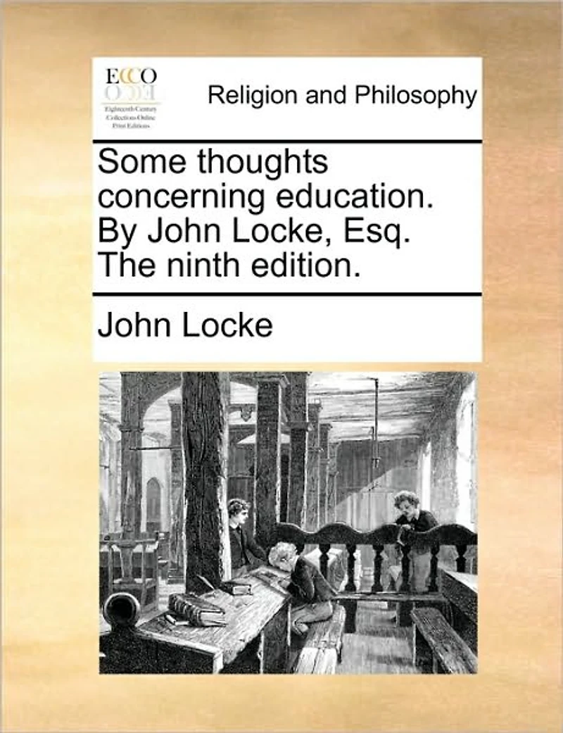 Some Thoughts Concerning Education. By John Locke, Esq. The Ninth Edition