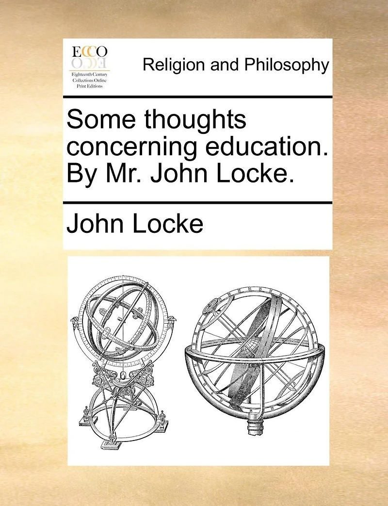 Some Thoughts Concerning Education. By Mr. John Locke
