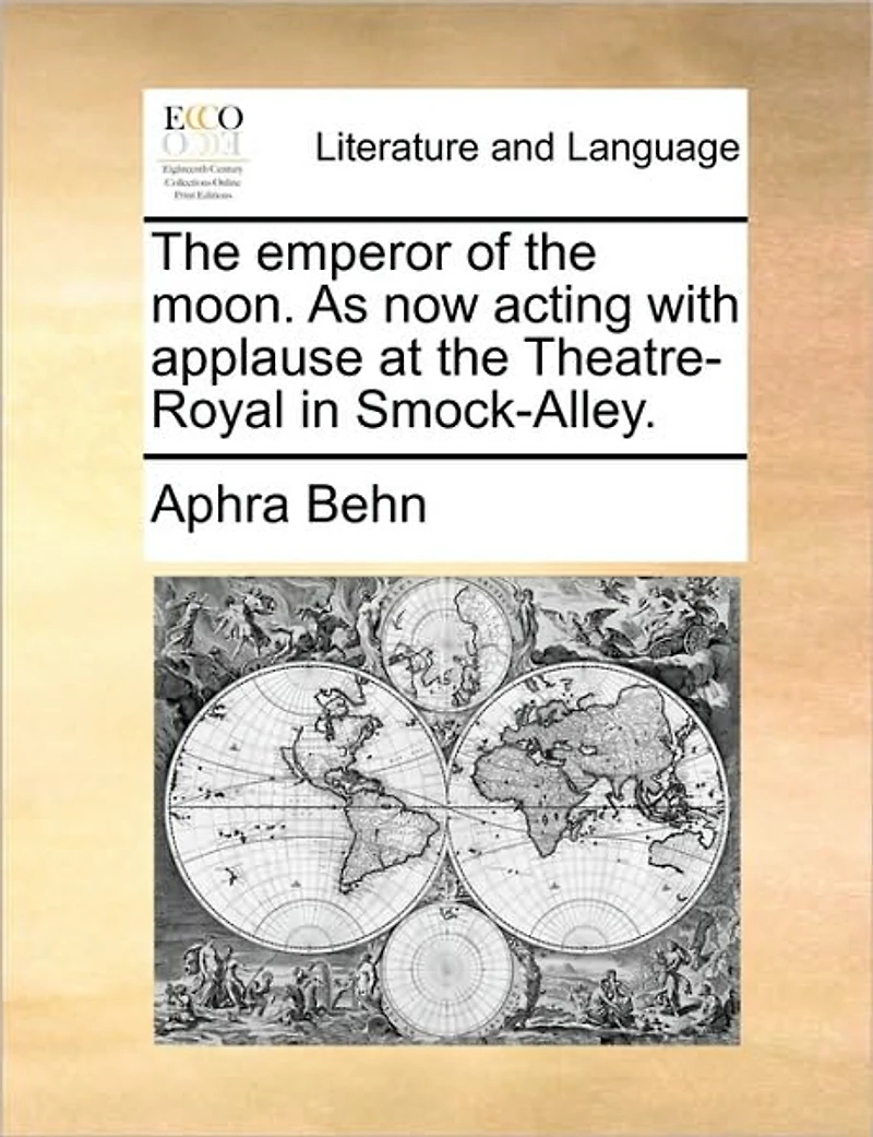 the Emperor of Moon. As now Acting With Applause at Theatre-Royal Smock-Alley