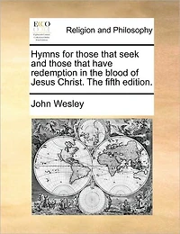 Hymns for Those That Seek and Have Redemption The Blood of Jesus Christ. Fifth Edition