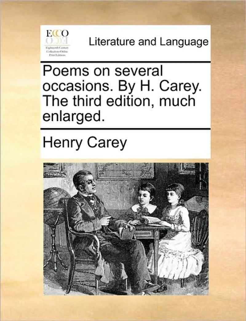 Poems on Several Occasions. By H. Carey. The Third Edition, Much Enlarged
