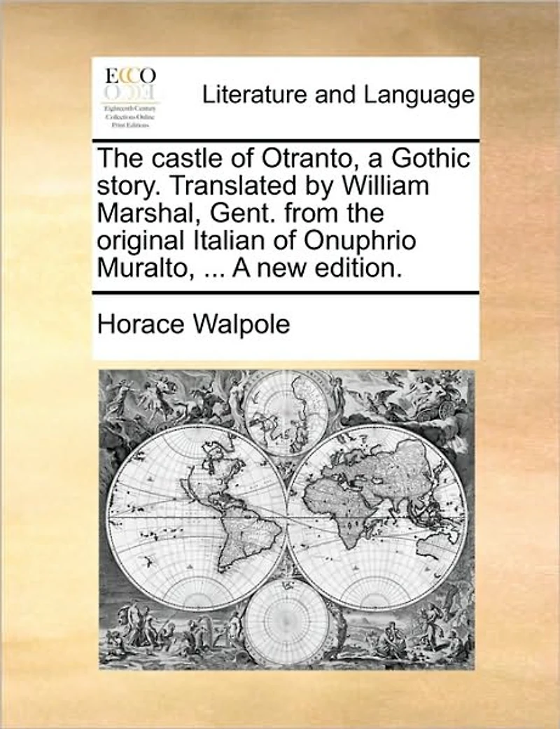 the Castle of Otranto, A Gothic Story. Translated by William Marshal, Gent. From Original Italian Onuphrio Muralto, ... new Edition