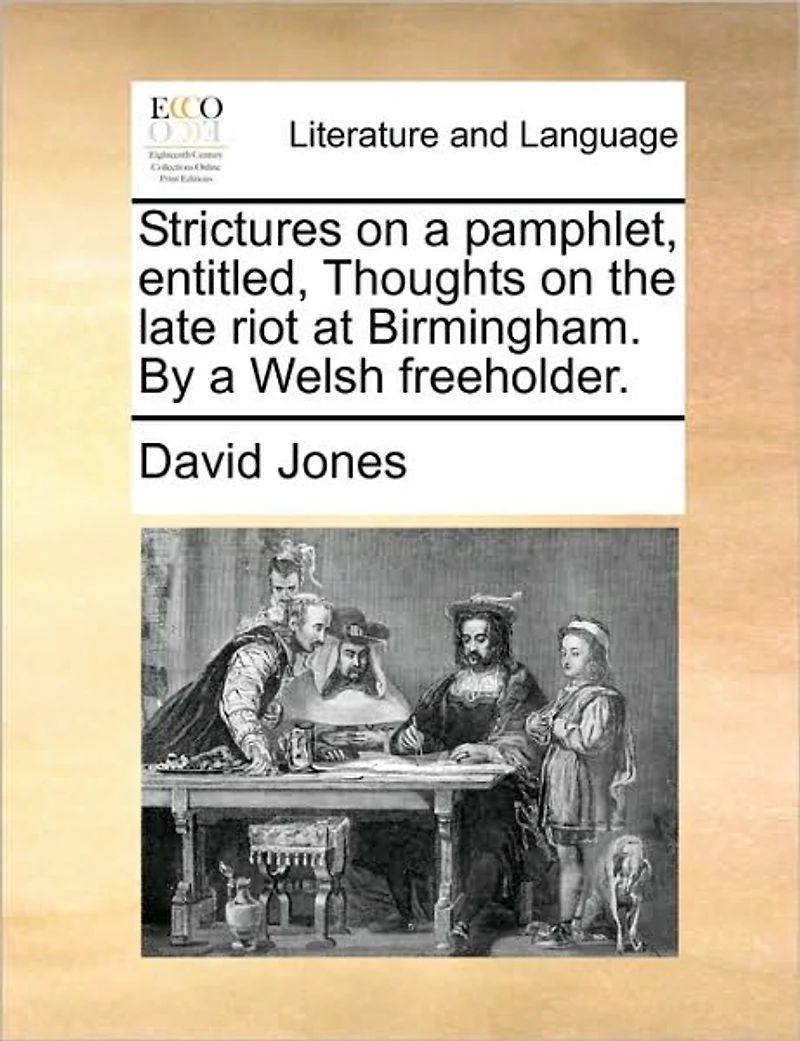 Strictures on a Pamphlet, Entitled, Thoughts the Late Riot at Birmingham. By Welsh Freeholder