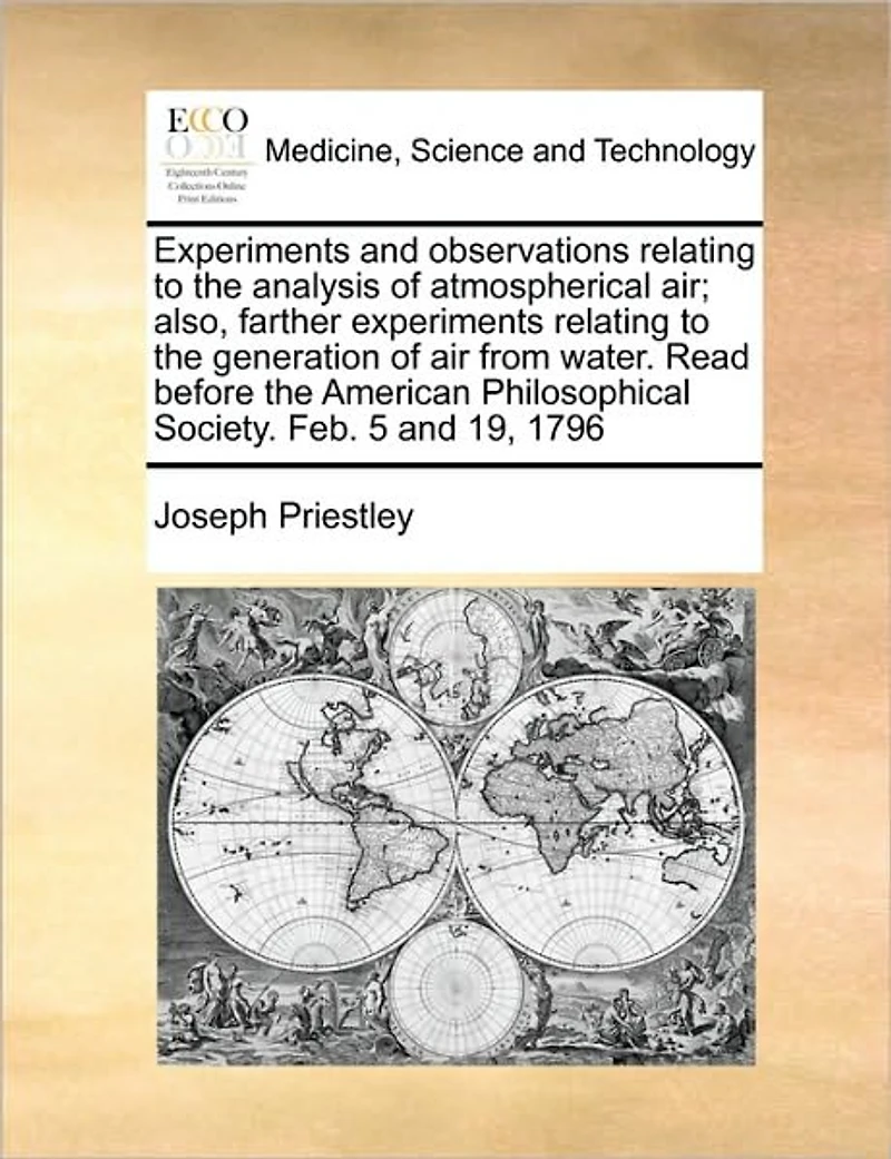 Experiments and Observations Relating to the Analysis of Atmospherical air; Also, Farther Generation air From Water. Read Before American Philosophical Society. Feb. 5 19, 1796