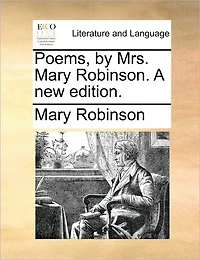 Poems, by Mrs. Mary Robinson. A new Edition