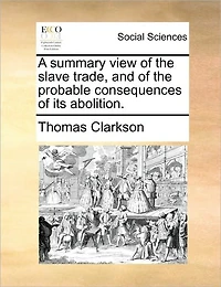 A Summary View of the Slave Trade, and Probable Consequences its Abolition