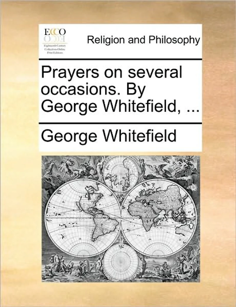 Prayers on Several Occasions. By George Whitefield,
