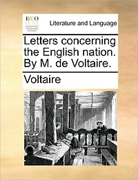 Letters Concerning the English Nation. By M. de Voltaire