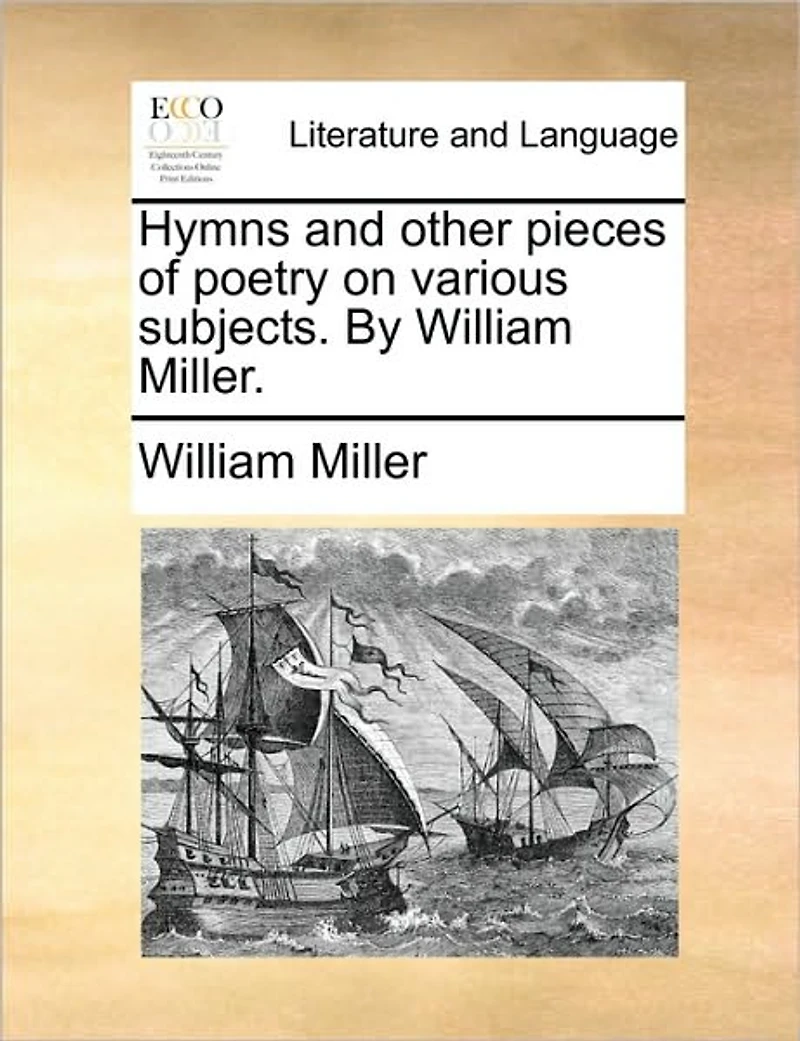 Hymns and Other Pieces of Poetry on Various Subjects. By William Miller
