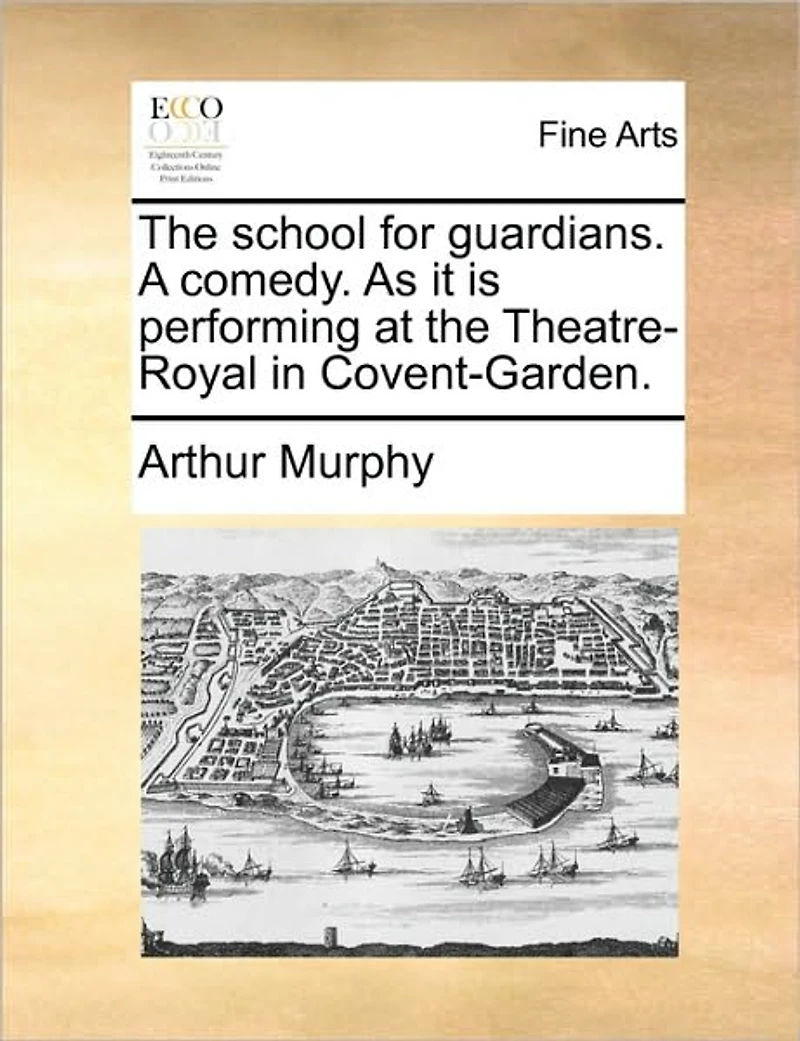 the School for Guardians. A Comedy. As it is Performing at Theatre-Royal Covent-Garden