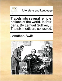 Travels Into Several Remote Nations of The World. Four Parts. By Lemuel Gulliver, ... Sixth Edition, Corrected