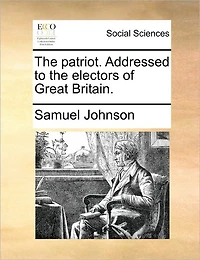 the Patriot. Addressed to Electors of Great Britain