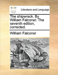 The Shipwreck. By William Falconer. Seventh Edition, Corrected