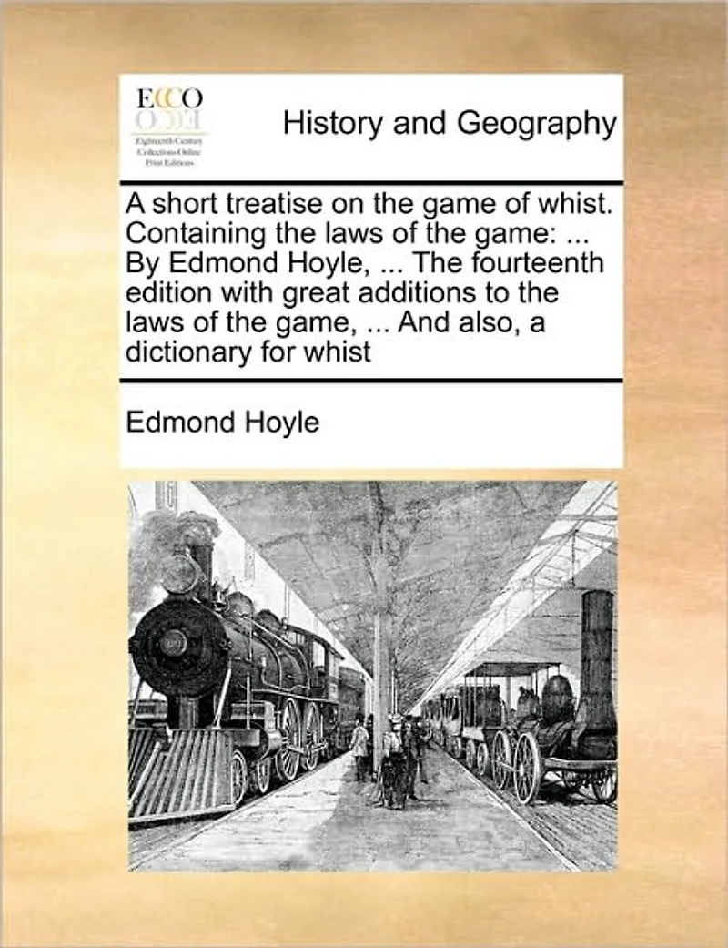 a Short Treatise on the Game of Whist. Containing Laws Game: ... by Edmond Hoyle, Fourteenth Edition with Great Additions to Game, and Also, Dictionary for Whist