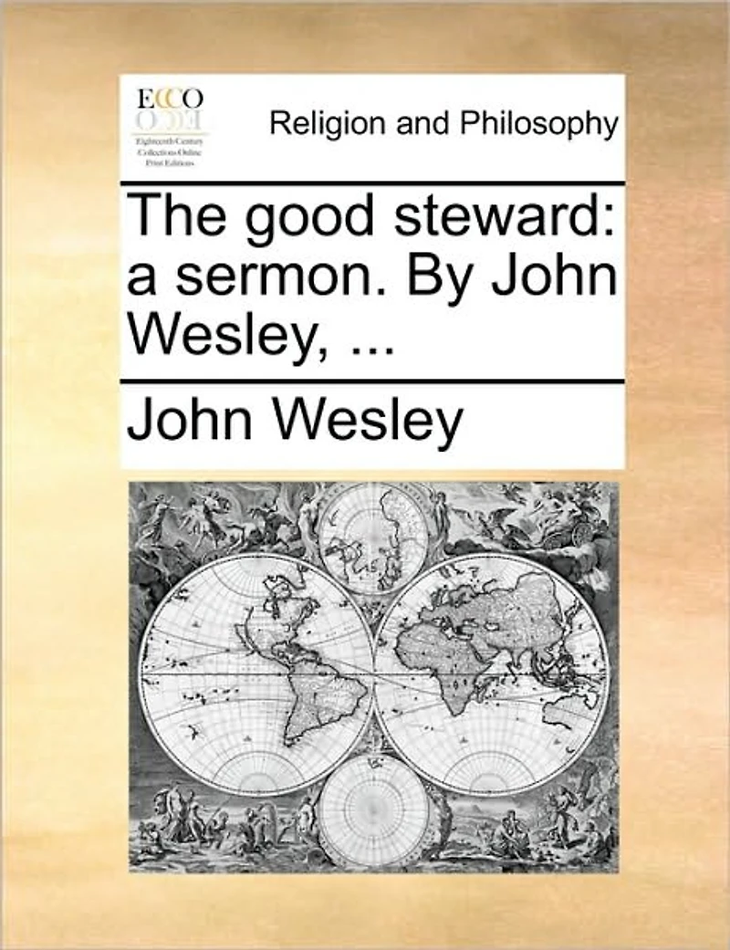 The Good Steward: A Sermon. By John Wesley,