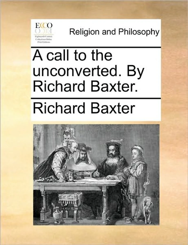 A Call to the Unconverted. By Richard Baxter