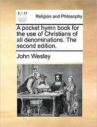 A Pocket Hymn Book for The use of Christians all Denominations. Second Edition