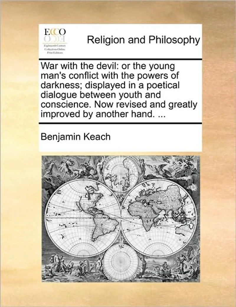 War With the Devil: Or Young Man's Conflict Powers of Darkness; Displayed a Poetical Dialogue Between Youth and Conscience. Now Revised Greatly Improved by Another Hand.