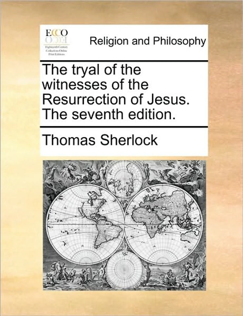 The Tryal of Witnesses Resurrection Jesus. Seventh Edition
