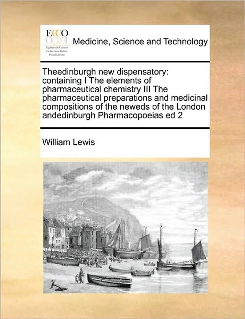 Theedinburgh new Dispensatory: Containing I the Elements of Pharmaceutical Chemistry III Preparations and Medicinal Compositions Neweds London Andedinburgh Pharmacopoeias ed 2