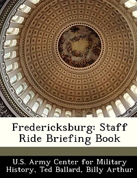 Fredericksburg Staff Ride: Briefing Book [Illustrated Edition]